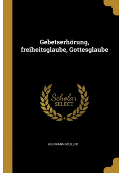 Gebetserhörung, freiheitsglaube, Gottesglaube