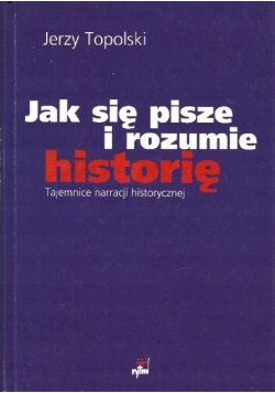 Jak się pisze i rozumie historię Tajemnice narracji historycznej