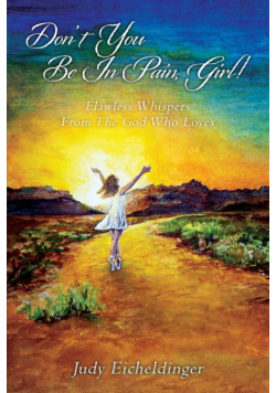 Don't You Be In Pain, Girl! Flawless Whispers From The God Who Loves