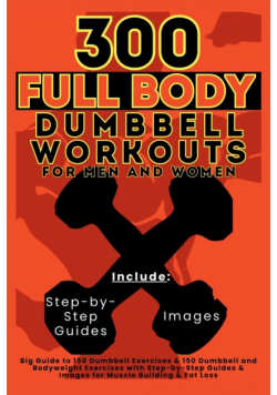 300 Full Body Dumbbell Workouts Book for Men and Women