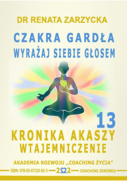 Czakra Gardła. Odważnie wyrażaj siebie głosem. Kronika Akaszy Wtajemniczenie. Cz. 13
