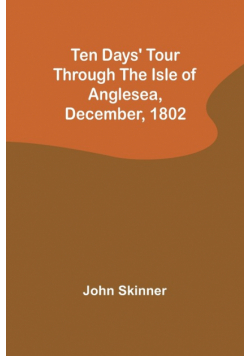 Ten Days' Tour through the Isle of Anglesea, December, 1802