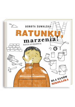 Ratunku marzenia. Dla fanów Mikołajka