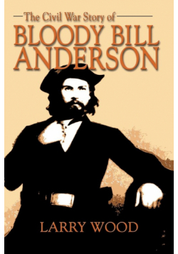 The Civil War Story of Bloody Bill Anderson