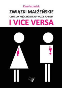 Związki małżeńskie, czyli jak mężczyźni krzywdzą kobiety i vice versa