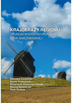 Krajobrazy regionu Studium interdyscyplinarne ziemi gnieźnieńskiej