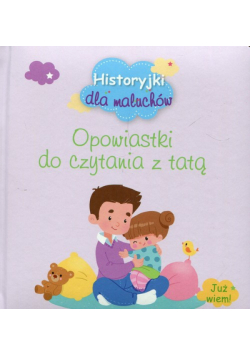 Historyjki dla maluchów Opowiastki do czytania z tatą