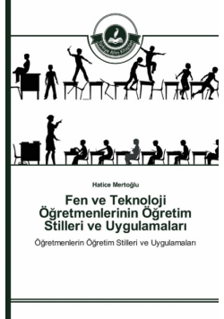 Fen ve Teknoloji Öğretmenlerinin Öğretim Stilleri ve Uygulamaları
