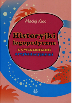 Historyjki logopedyczne z ćwiczeniami artykulacyjnymi