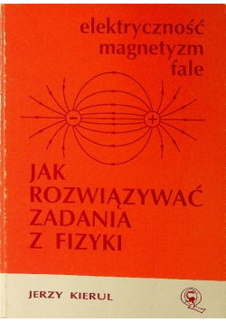 Elektryczność magnetyzmu fale Jak Rozwiązać Zadania z Fizyki