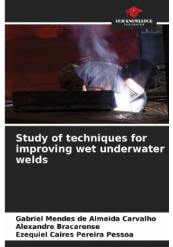 Study of techniques for improving wet underwater welds