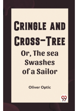 Cringle and cross-tree Or, the sea swashes of a sailor