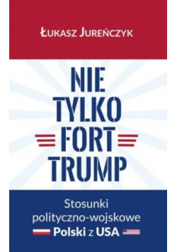 Nie tylko Fort Trump Stosunki polityczno - wojskowe Polski z USA