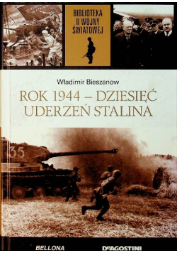Biblioteka II Wojny Światowej Tom 49 Biblioteka II wojny światowej  Rok 1944 Dziesięć uderzeń Stalina
