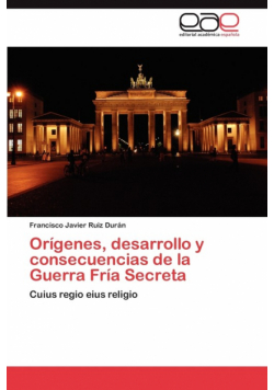Origenes, Desarrollo y Consecuencias de La Guerra Fria Secreta
