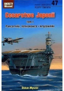 Okręty wojenne Nr 47 Cesarstwo Japonii Tom I Pancerniki lotniskowce i krążowniki
