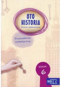 Oto historia 6 Historia i społeczeństwo Przewodnik metodyczny