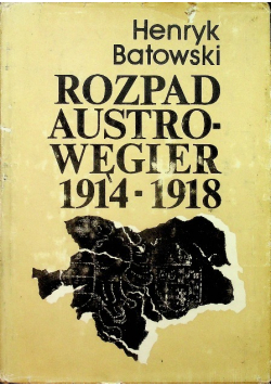 Rozpad Austro Węgier 1914 1918