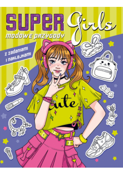Modowe przygody z zadaniami i naklejkami Super Girls!