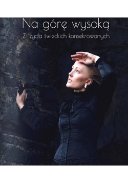 Na górę wysoka Z życia swieckich konsekrowanych