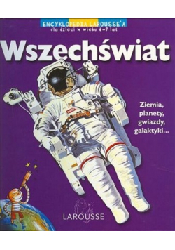 Wszechświat Encyklopedia Laroussea dla dzieci w wieku 6 - 9 lat