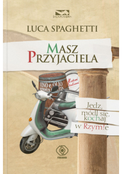 Masz przyjaciela Jedz módl się kochaj w Rzymie