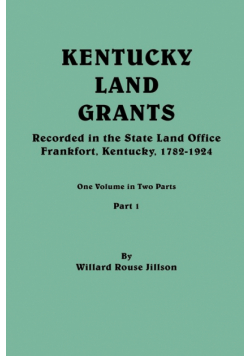 Kentucky Land Grants. One Volune in Two Parts. Part 1