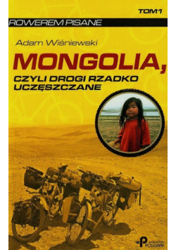 Mongolia czyli drogi rzadko uczęszczane t.1