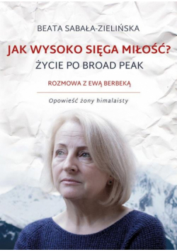Jak wysoko sięga miłość? Życie po Broad Peak