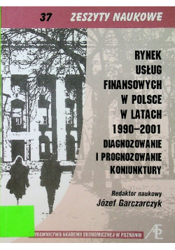 Rynek usług finansowych w Polsce w latach 1990-2001 Diagnozowanie i prognozowanie koniunktury nr 37
