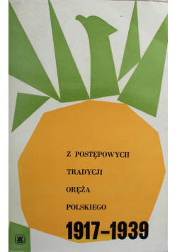Z postępowych tradycji oręża Polskiego 1917 - 1939