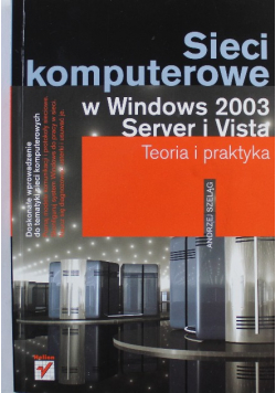 Sieci komputerowe w Windows 2003 Server i Vista Teoria i praktyka