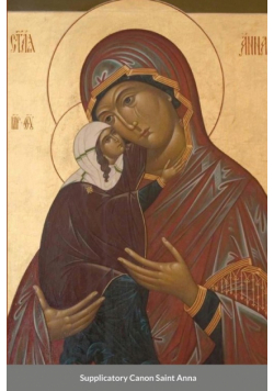 The Supplicatory Canon to the Most Glorious Ancestor of God Saint Anna