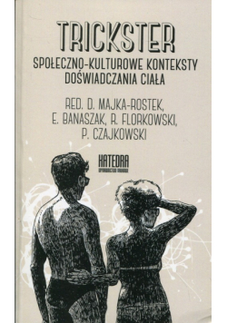 Trickster Społeczno-kulturowe konteksty doświadczania ciała