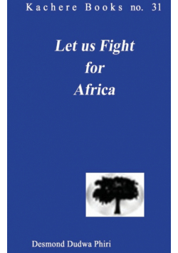 Let us Fight for Africa. A Play based on the John Chilembwe Rising of 1915