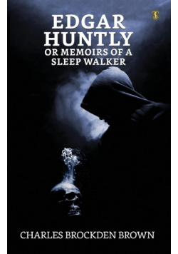 Edgar Huntly Or Memoirs Of A Sleep-walker