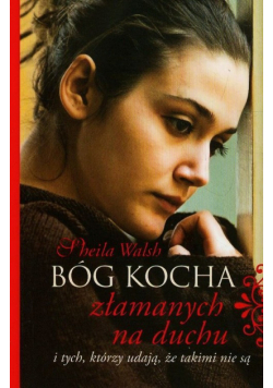 Bóg kocha złamanych na duchu i tych którzy udają że takimi nie są