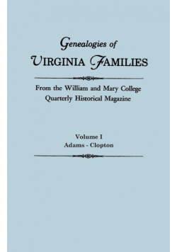 Genealogies of Virginia Families from the William and Mary College Quarterly Historical Magazine. in Five Volumes. Volume I