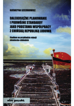Dalekosiężne planowanie i podwójne standardy jako podstawa współpracy z Chińską Republiką Ludową