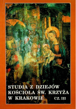 Studia z dziejów kościoła Św w Krzyża w Krakowie Część III