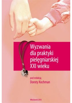 Wyzwania dla praktyki pielęgniarskiej XXI wieku