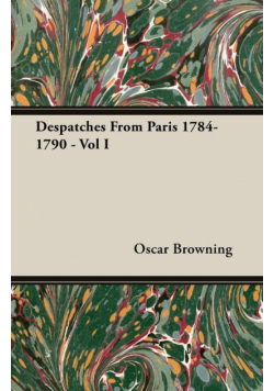 Despatches From Paris 1784-1790 - Vol I