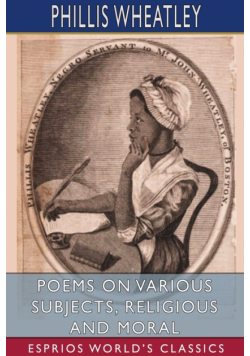 Poems on Various Subjects, Religious and Moral (Esprios Classics)