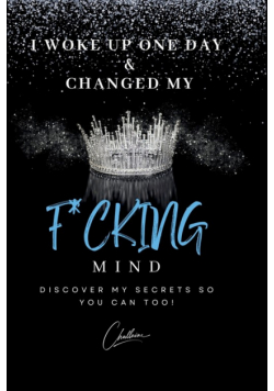 I Woke Up One Day & Changed My F*cking Mind