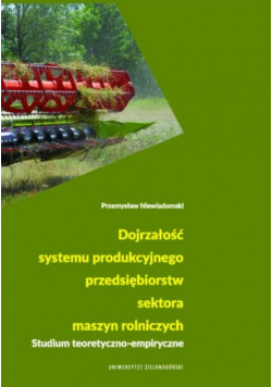 Dojrzałość systemu produkcyjnego przedsiębiorstw sektora maszyn rolniczych