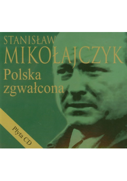 Stanisław Mikołajczyk Polska zgwałcona + CD