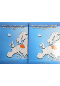 Między Europą naszych pragnień a Europą naszych możliwości Tom I i II