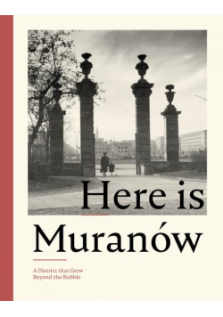 Here is Muranów. A District that Grew Beyond the Rubble