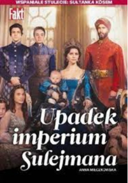 Wspaniałe stulecie Upadek Imperium Sulejmana
