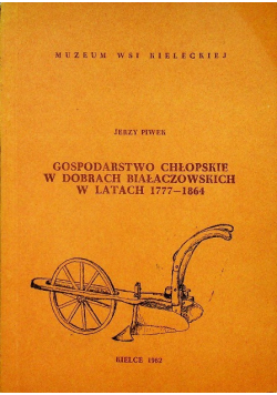 Gospodarstwo chłopskie w dobrach białoczowskich w latach 1777 - 1864